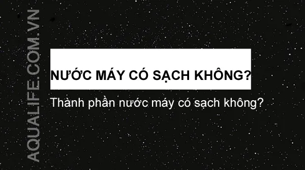 nước máy có sạch không