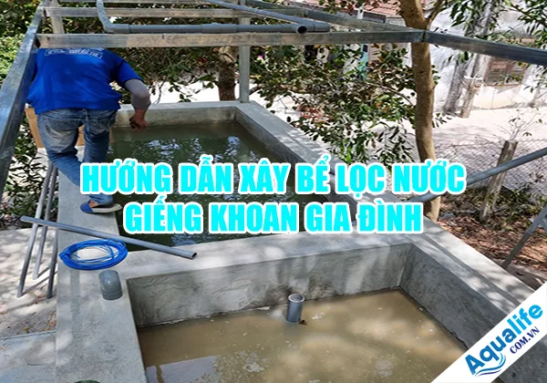 Hướng dẫn xây bể lọc nước giếng khoan gia đình 9 huong dan xay be loc nuoc gieng khoan gia dinh