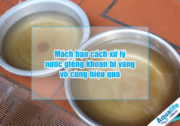 cach xu ly nuoc gieng khoan bi vang vo cung hieu qua