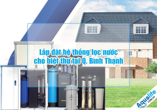 lap dat he thong loc nuoc cho biet thu tai q binh thanh