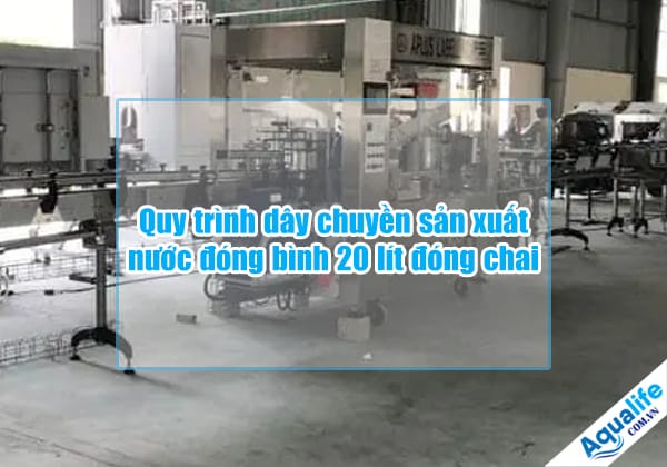 quy trinh day chuyen san xuat nuoc dong binh 20 lit dong chai