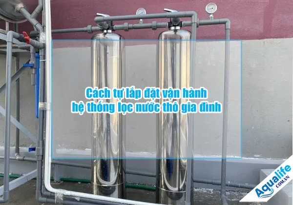 cach tu lap dat van hanh he thong loc nuoc tho gia dinh