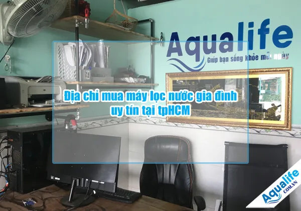 dia chi mua may loc nuoc gia dinh uy tin tai tphcm