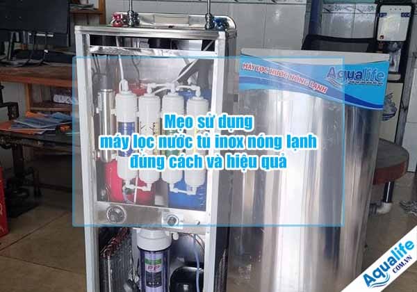 Mẹo sử dụng máy lọc nước tủ inox nóng lạnh đúng cách và hiệu quả 22 meo su dung may loc nuoc tu inox nong lanh dung cach va hieu qua