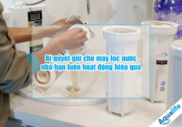 bi quyet giu cho may loc nuoc nha ban luon hoat dong hieu qua