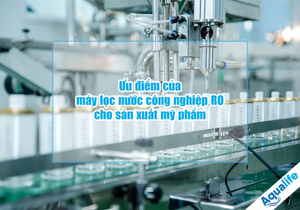 uu diem cua may loc nuoc cong nghiep ro cho san xuat my pham