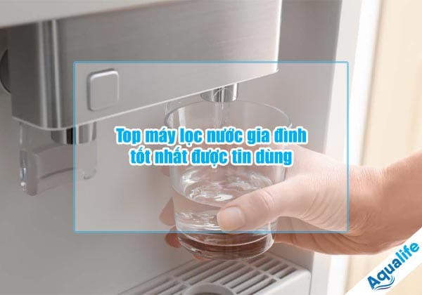 top may loc nuoc gia dinh tot nhat duoc tin dung