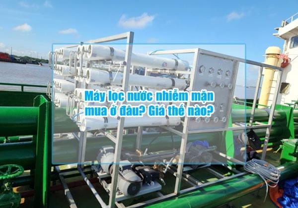 may loc nuoc nhiem man mua o dau gia the nao