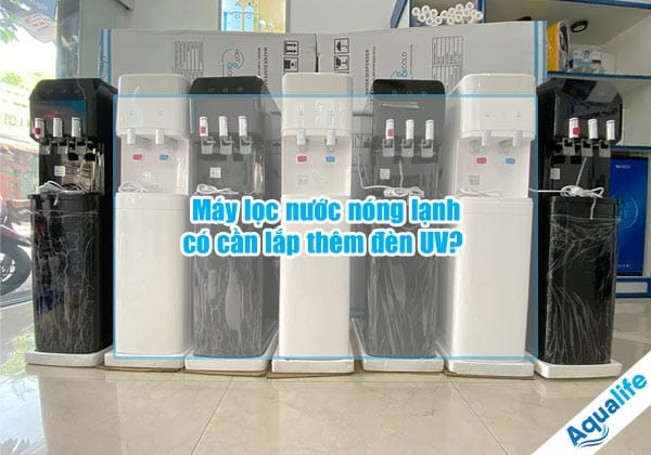 may loc nuoc nong lanh co can lap them den uv