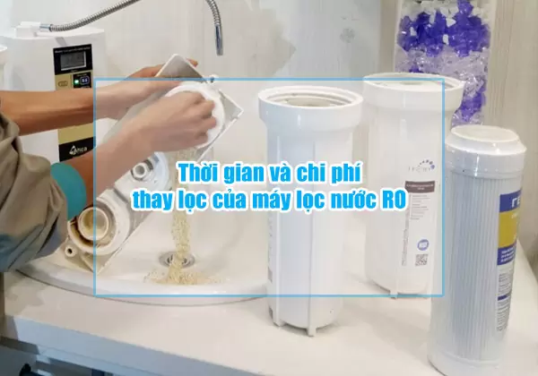 thoi gian va chi phi thay loc cua may loc nuoc ro