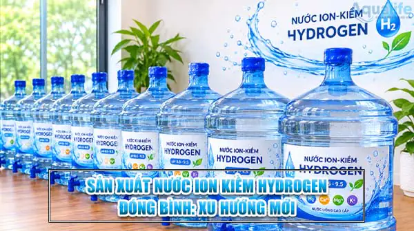 Sản xuất nước ion kiềm Hydrogen đóng bình: Xu hướng mới 6 san xuat nuoc ion kiem hydrogen dong binh xu huong moi