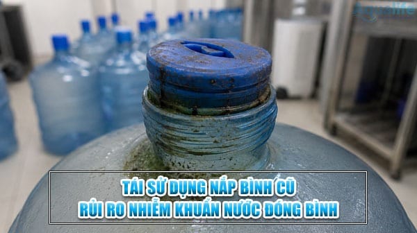 tai su dung nap binh cu rui ro nhiem khuan nuoc dong binh